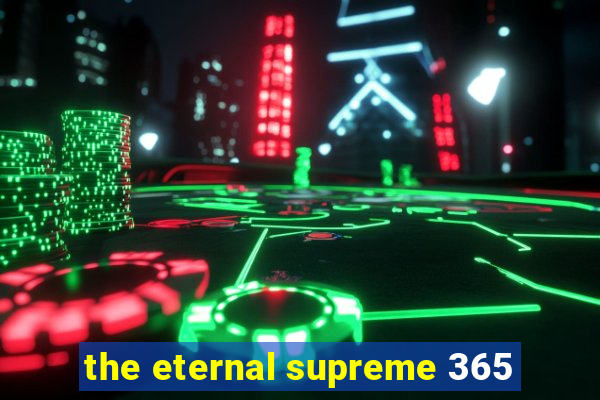 the eternal supreme 365